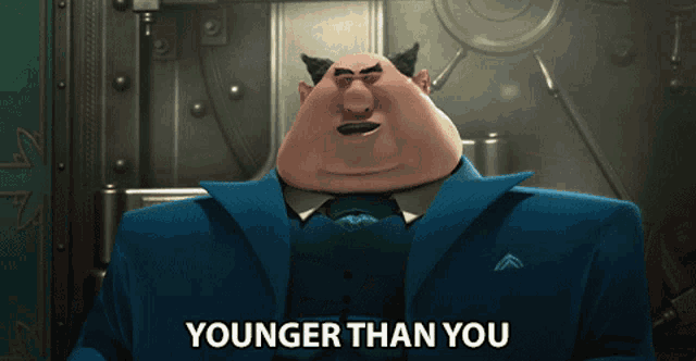 a cartoon character says younger than you in front of a vault