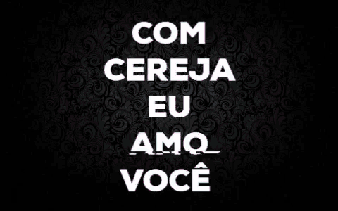 a black background with the words com cereja eu amo voce written on it