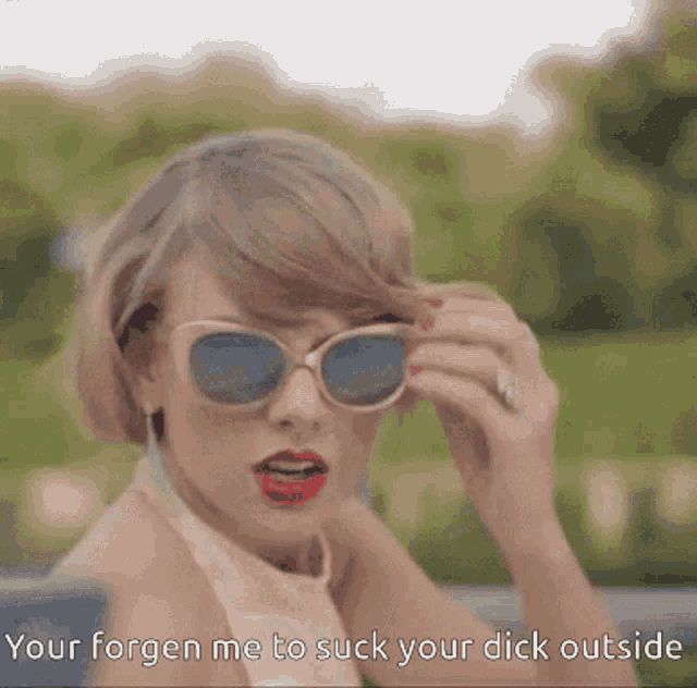 Taylor Swift Your Forgen Me To Suck Your Dick Outside GIF - Taylor Swift Your Forgen Me To Suck Your Dick Outside Shade GIFs