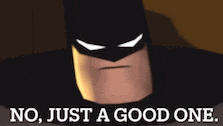 a picture of batman with the words `` no , just a good one '' .