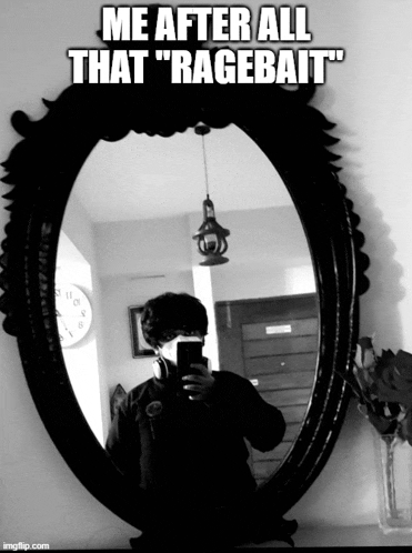 a man taking a selfie in front of a mirror with the caption " me after all that " ragebait "