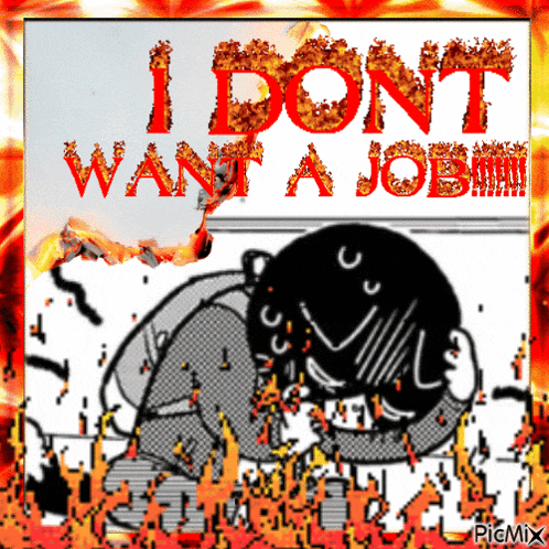 a poster that says " i do n't want a job "