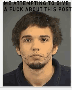 a picture of a man with the words me attempting to give a fuck about this post below him