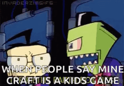 Invader Zim When People Say Mine Craft Is A Kis Game GIF