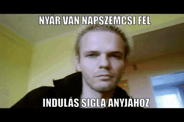 a picture of a man with the caption nyar van napszemcsi fel