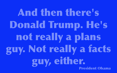 a quote from president obama that says and then there 's donald trump