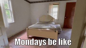 a bedroom with a bed and the words " mondays be like " on the bottom