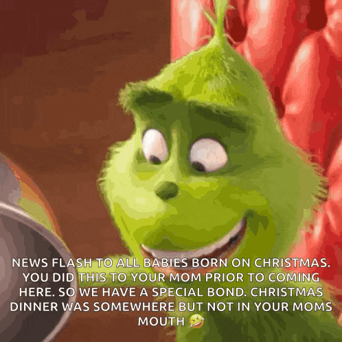 a grinch from the movie the grinch is smiling with a caption that reads " news flash to all babies born on christmas "