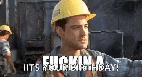 a construction worker is wearing a hard hat and safety vest and says `` it 's your birthday '' .