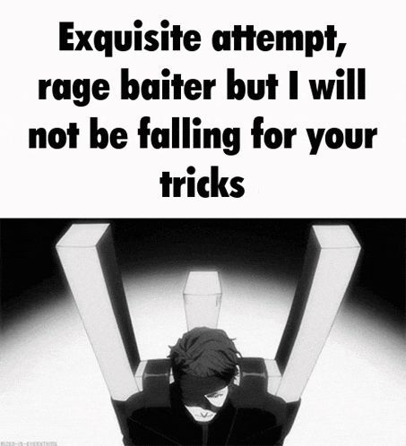 a man sitting in a chair with the words exquisite attempt rage baiter but i will not be falling for your tricks above him