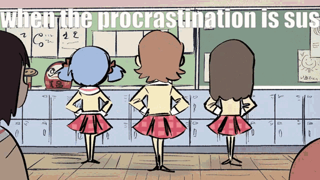 a cartoon of three girls standing in front of a blackboard with the words when the procrastination is sus