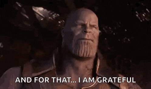thanos is saying `` and for that ... i am grateful '' in avengers infinity war .