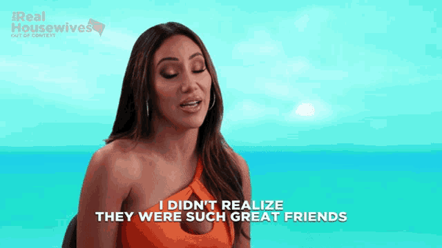 a woman says " i didn t realize they were such great friends "