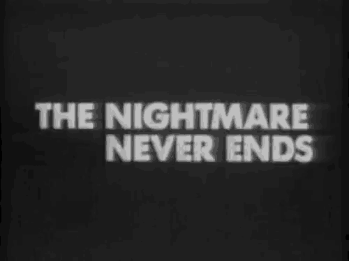 a black and white photo of the words `` the nightmare never ends '' on a black background .