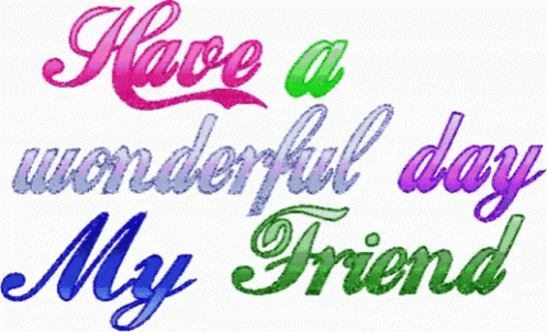 the words have a wonderful day my friend are written in different colored letters