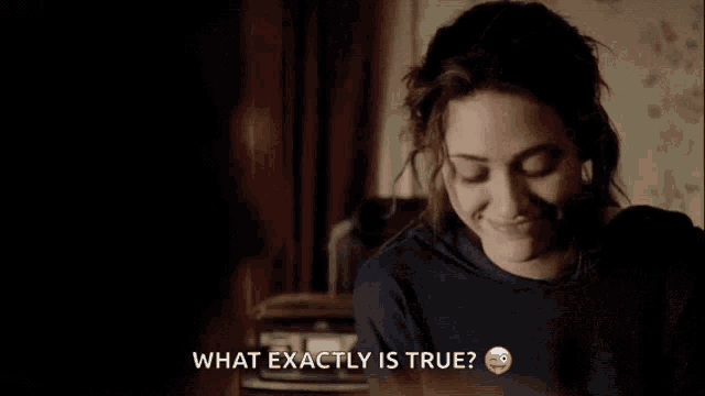 a woman is asking what exactly is true with a smiley face