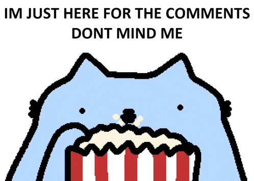 a cat eating popcorn with the words im just here for the comments dont mind me below it