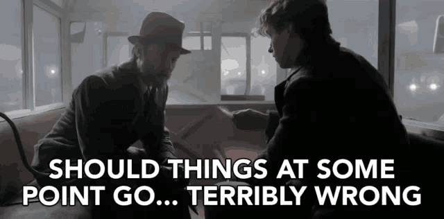 two men sitting on a bench with the words should things at some point go terribly wrong