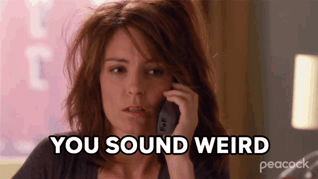a woman talking on a phone with the words " you sound weird " written below her