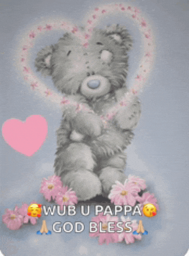 a teddy bear is surrounded by pink flowers and a heart with the words wub u pappa a god bless written on it