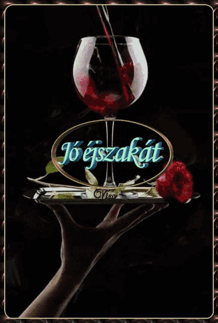 a hand is holding a tray with a glass of wine and a rose on it and the words jo ejszakat