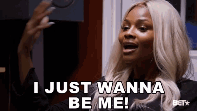 a woman says " i just wanna be me "