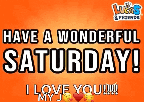 lucas & friends have a wonderful saturday ! i love you !