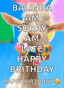 a goat wearing a bow tie and balloons is saying sorry am late happy brithday .
