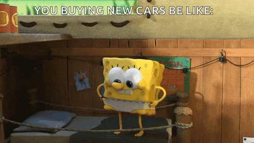 a cartoon of spongebob with the words " you buying new cars be like "