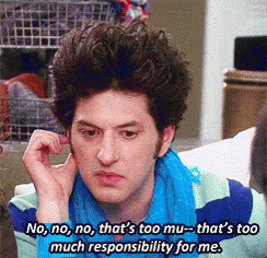 No Too Much Responsibility GIF - No Too Much Responsibility Jean Ralphio GIFs