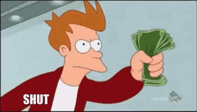 fry from futurama is holding a bunch of money in his hand and saying shut