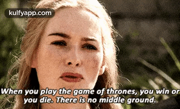 When You Play The Game Of Thrones, You Win Oryou Die. There Is No Middle Ground..Gif GIF