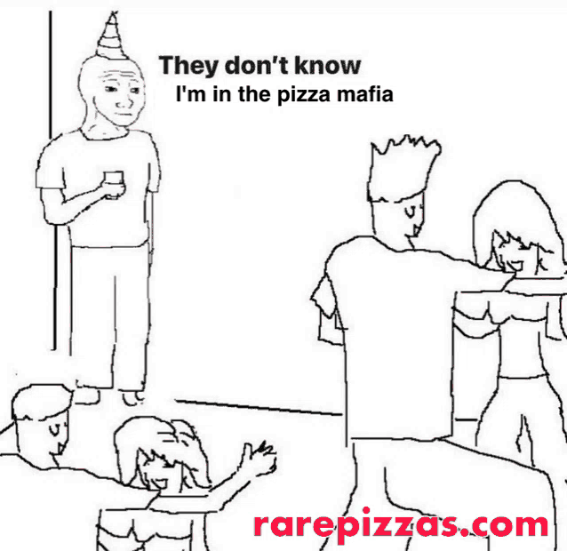 a black and white drawing of people with the words they don 't know i 'm in the pizza mafia above them
