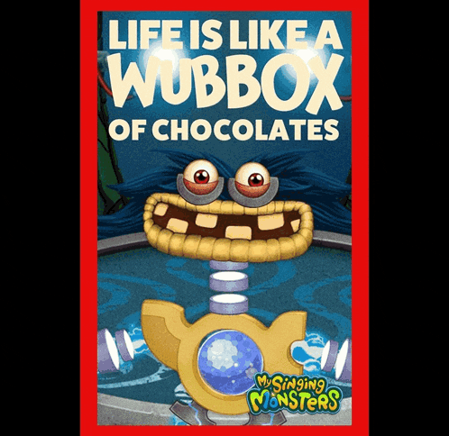 a poster that says ' life is like a wubbox of chocolates '