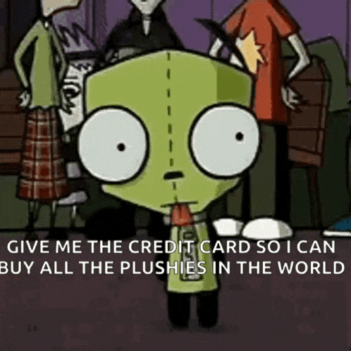a cartoon character says " give me the credit card so i can buy all the plushies in the world " .