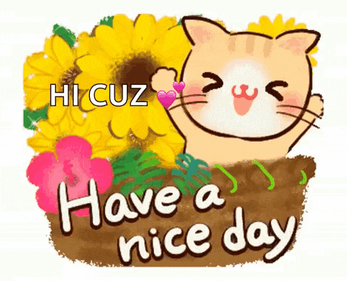 a cartoon cat is holding a sunflower and says have a nice day .