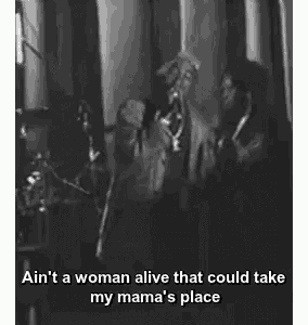 a woman alive that could take my mama 's place