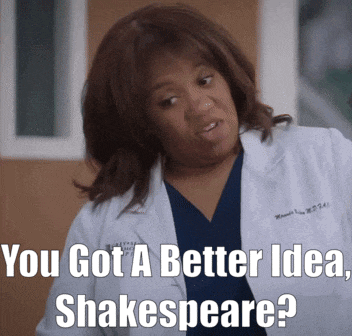 a woman in a lab coat says " you got a better idea shakespeare ? "