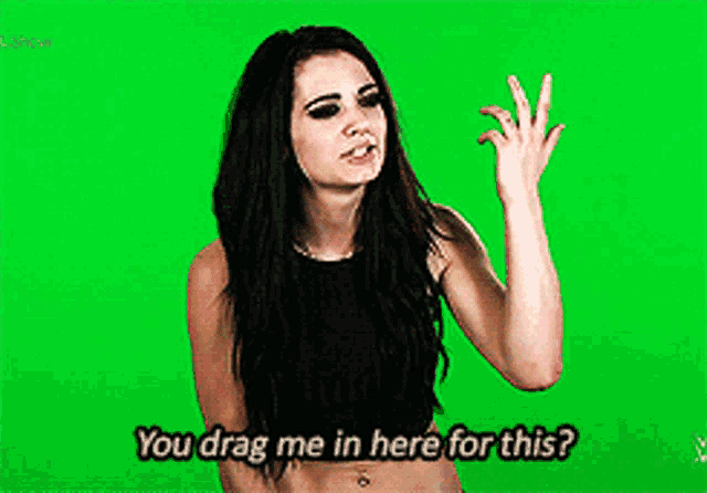 a woman on a green screen with the words you drag me in here for this