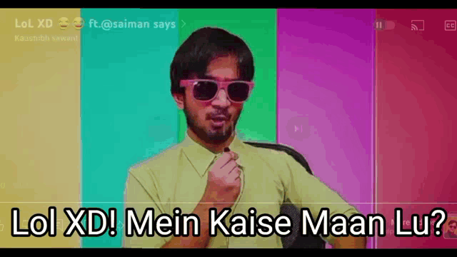 a man wearing sunglasses and a yellow shirt says lol xd ! mein kaise maan lu ?