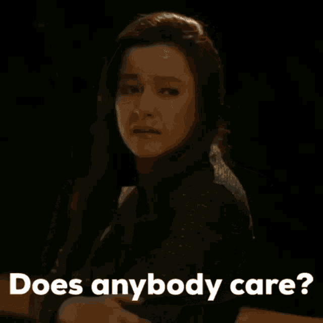 a woman is asking if anyone cares about her
