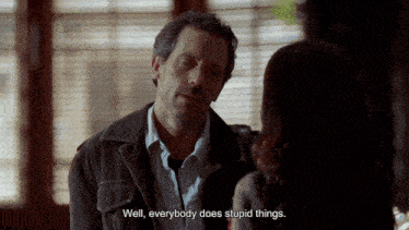 a man talking to a woman with the words well everybody does stupid things below him