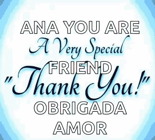 ana you are a very special friend " thank you "