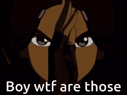 a cartoon character with the words boy wtf are those