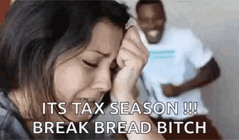 a woman is crying while a man laughs in the background and says `` its tax season break bread bitch '' .