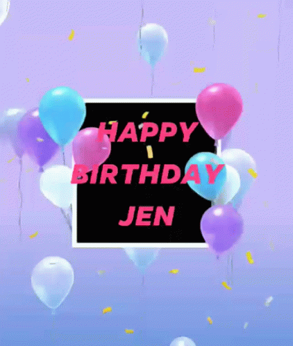 Happy Birthday Happy Birthday Jen GIF - Happy Birthday Happy Birthday Jen Jen Name GIFs