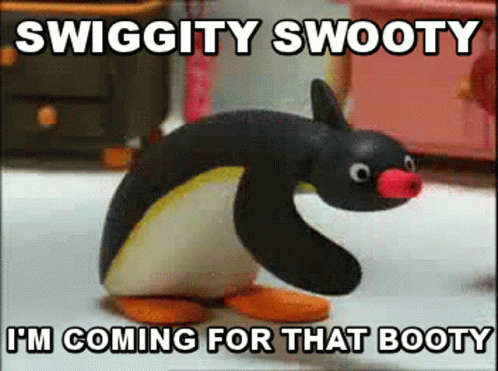 Comin For Dat Booty Pingu GIF - Comin For Dat Booty Pingu Swiggity Swooty GIFs