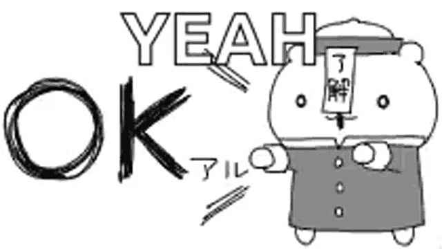 a black and white drawing of a cartoon character with the words yeah ok written on it .