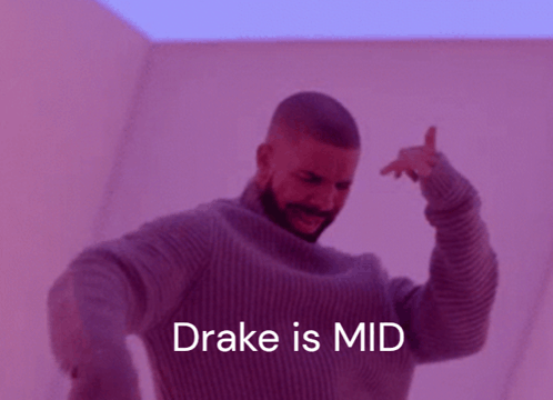 Drake Is Mid Drake Mid GIF - Drake Is Mid Drake Mid GIFs