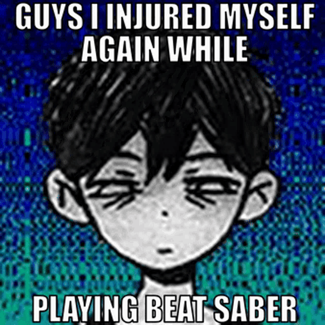 a drawing of a boy with the words guys i injured myself again while playing beat saber below it